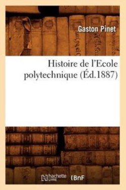 Histoire de l'Ecole Polytechnique (�d.1887)