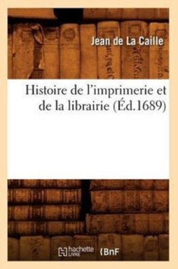 Histoire de l'Imprimerie Et de la Librairie (�d.1689)