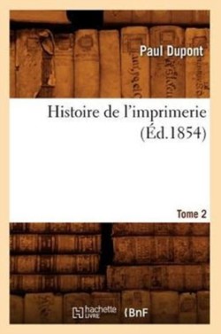 Histoire de l'Imprimerie. Tome 2 (�d.1854)