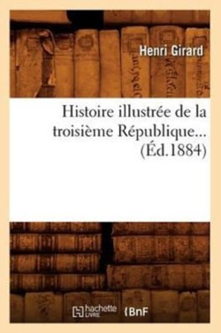 Histoire Illustrée de la Troisième République (Éd.1884)