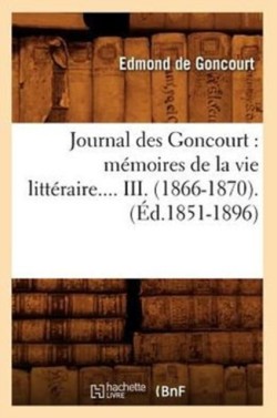 Journal Des Goncourt: Mémoires de la Vie Littéraire. Tome III. (Éd.1851-1896)