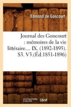 Journal Des Goncourt: Mémoires de la Vie Littéraire. Tome IX. (Éd.1851-1896)