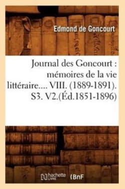 Journal Des Goncourt: M�moires de la Vie Litt�raire. Tome VIII. (�d.1851-1896)