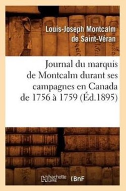 Journal Du Marquis de Montcalm Durant Ses Campagnes En Canada de 1756 � 1759 (�d.1895)