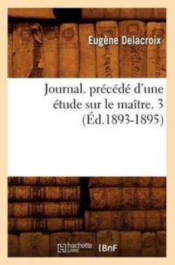 Journal. Pr�c�d� d'Une �tude Sur Le Ma�tre. 3 (�d.1893-1895)
