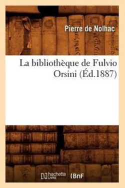 La Biblioth�que de Fulvio Orsini (�d.1887)