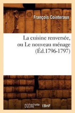 La Cuisine Renversée, Ou Le Nouveau Ménage, (Éd.1796-1797)