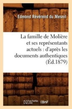Famille de Moli�re Et Ses Repr�sentants Actuels: d'Apr�s Les Documents Authentiques (�d.1879)