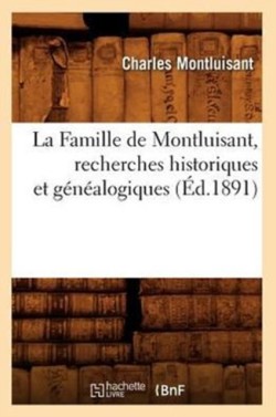 La Famille de Montluisant, Recherches Historiques Et G�n�alogiques, (�d.1891)