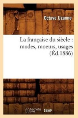 La Fran�aise Du Si�cle: Modes, Moeurs, Usages (�d.1886)