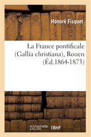 La France Pontificale (Gallia Christiana), Rouen (Éd.1864-1873)