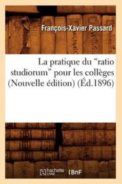 Pratique Du Ratio Studiorum Pour Les Collèges (Éd. 1896)