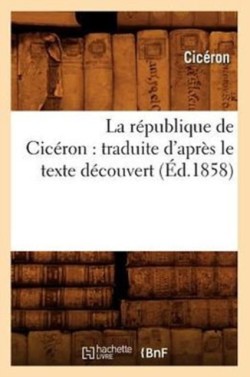 La R�publique de Cic�ron: Traduite d'Apr�s Le Texte D�couvert (�d.1858)