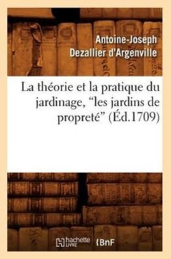 Th�orie Et La Pratique Du Jardinage, Les Jardins de Propret� (Ed.1709)