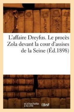 L'Affaire Dreyfus. Le Proc�s Zola Devant La Cour d'Assises de la Seine (�d.1898)