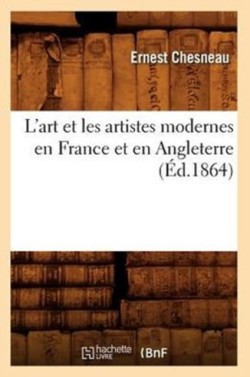 L'Art Et Les Artistes Modernes En France Et En Angleterre (Éd.1864)