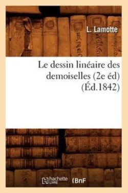 Le Dessin Lin�aire Des Demoiselles (2e �d)(�d.1842)