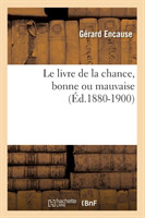 Le Livre de la Chance, Bonne Ou Mauvaise (�d.1880-1900)