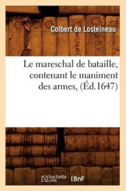 Le Mareschal de Bataille, Contenant Le Maniment Des Armes, (Éd.1647)