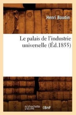 Le Palais de l'Industrie Universelle (Éd.1855)