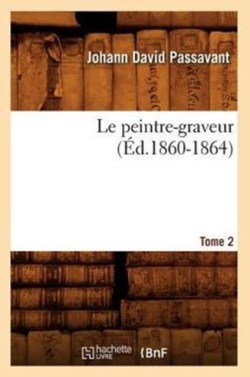 Le Peintre-Graveur. Tome 2 (�d.1860-1864)
