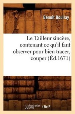 Le Tailleur Sincère, Contenant Ce Qu'il Faut Observer Pour Bien Tracer, Couper (Éd.1671)