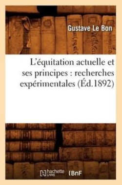 L'�quitation Actuelle Et Ses Principes: Recherches Exp�rimentales (�d.1892)