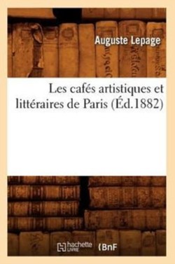 Les Caf�s Artistiques Et Litt�raires de Paris (�d.1882)
