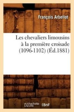 Les Chevaliers Limousins � La Premi�re Croisade (1096-1102) (�d.1881)