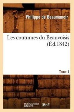 Les Coutumes Du Beauvoisis. Tome 1 (Éd.1842)