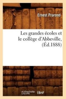 Les grandes écoles et le collège d'Abbeville, (Éd.1888)