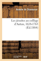 Les Jésuites Au Collège d'Autun, 1618-1763 (Éd.1884)