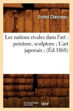 Les Nations Rivales Dans l'Art: Peinture, Sculpture l'Art Japonais (Éd.1868)