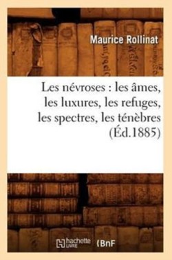 Les Névroses: Les Âmes, Les Luxures, Les Refuges, Les Spectres, Les Ténèbres (Éd.1885)