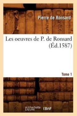 Les Oeuvres de P. de Ronsard. Tome 1 (Éd.1587)