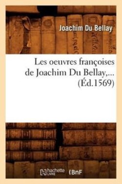 Les Oeuvres Fran�oises de Joachim Du Bellay (�d.1569)
