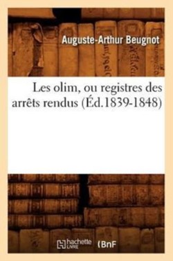 Les Olim, Ou Registres Des Arrêts Rendus (Éd.1839-1848)