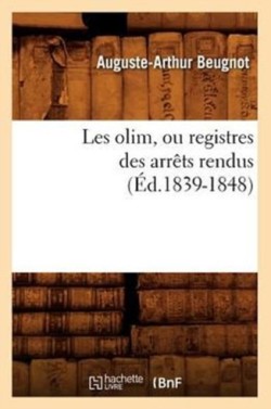 Les Olim, Ou Registres Des Arrêts Rendus (Éd.1839-1848)