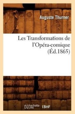 Les Transformations de l'Opéra-Comique, (Éd.1865)