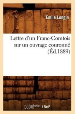 Lettre d'Un Franc-Comtois Sur Un Ouvrage Couronn� (�d.1889)