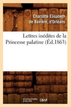 Lettres Inédites de la Princesse Palatine (Éd.1863)