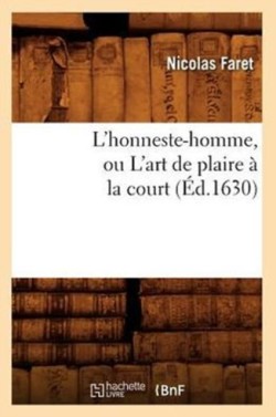 L'Honneste-Homme, Ou l'Art de Plaire � La Court (�d.1630)