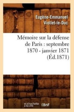M�moire Sur La D�fense de Paris: Septembre 1870 - Janvier 1871 (�d.1871)