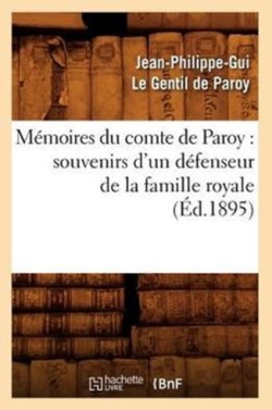 M�moires Du Comte de Paroy: Souvenirs d'Un D�fenseur de la Famille Royale (�d.1895)