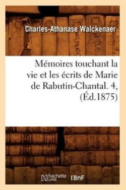 Mémoires Touchant La Vie Et Les Écrits de Marie de Rabutin-Chantal. 4, (Éd.1875)