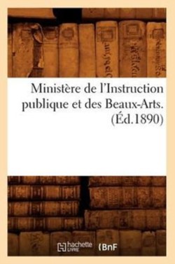 Ministère de l'Instruction Publique Et Des Beaux-Arts. (Éd.1890)