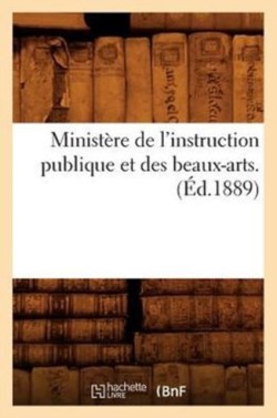 Ministère de l'Instruction Publique Et Des Beaux-Arts. (Éd.1889)