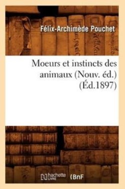 Moeurs Et Instincts Des Animaux (Nouv. �d.) (�d.1897)