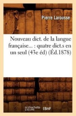 Nouveau dict. de la langue fran�aise quatre dict.s en un seul (43e ed) (Ed.1878)