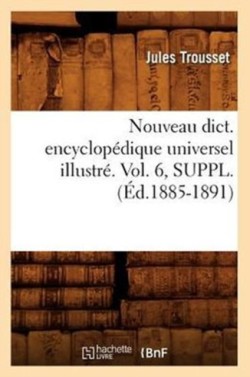 Nouveau Dict. Encyclopédique Universel Illustré. Vol. 6, Suppl. (Éd.1885-1891)